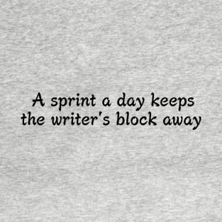 A sprint a day keeps the writer's block away T-Shirt